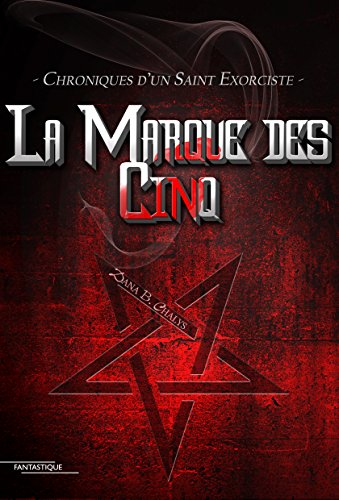 Télécharger La Marque des Cinq (Chroniques d'un Saint Exorciste t. 1) Livre eBook France
