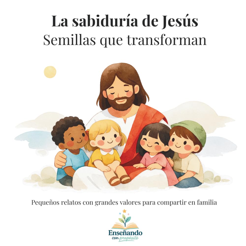 La sabiduría de Jesús, Semillas que transforman: Pequeños relatos con grandes valores para compartir en familia