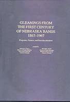 Gleanings From the First Century of Nebraska Bands 1867 - 1967 0918626129 Book Cover