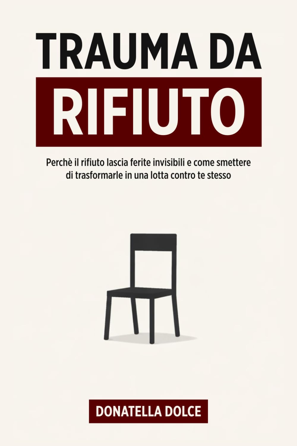 trauma del rifiuto: Perché il rifiuto lascia ferite invisibili, e come smettere di trasformarle in una lotta contro te stesso