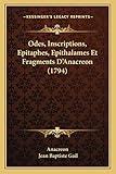 Odes, Inscriptions, Epitaphes, Epithalames Et Fragments D'Anacreon (1794) (French Edition)