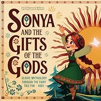 Sonya and the Gifts of the Gods: Slavic mythology through the fairy tale for kids B0D1YLKR1P Book Cover