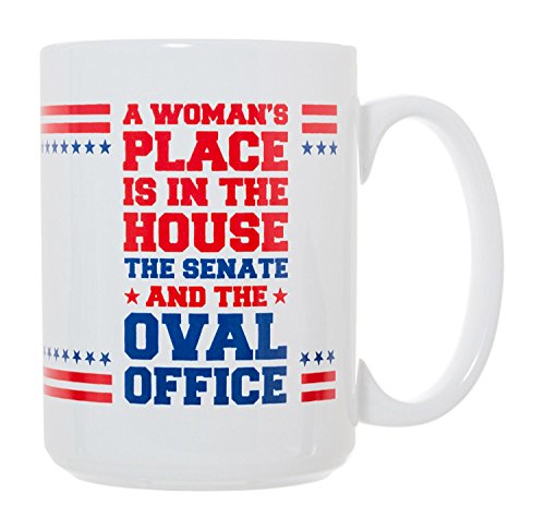 A Woman's Place Is In the House, Senate, AND the Oval Office