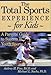 The Total Sports Experience for Kids: A Parent's Guide for Success in Youth Sports
