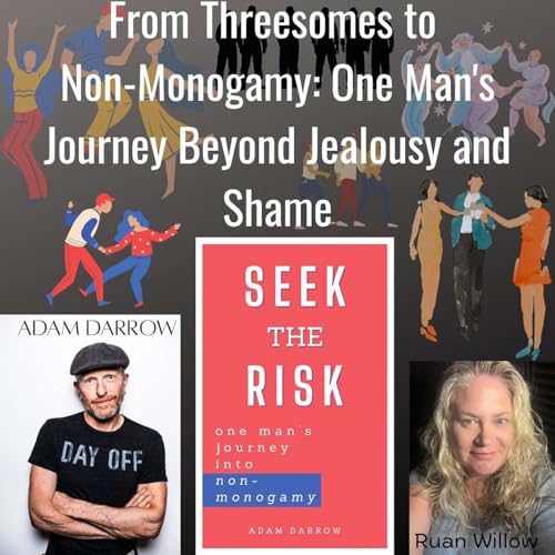 From Threesomes to Non-Monogamy: One Man's Journey Beyond Jealousy and Shame