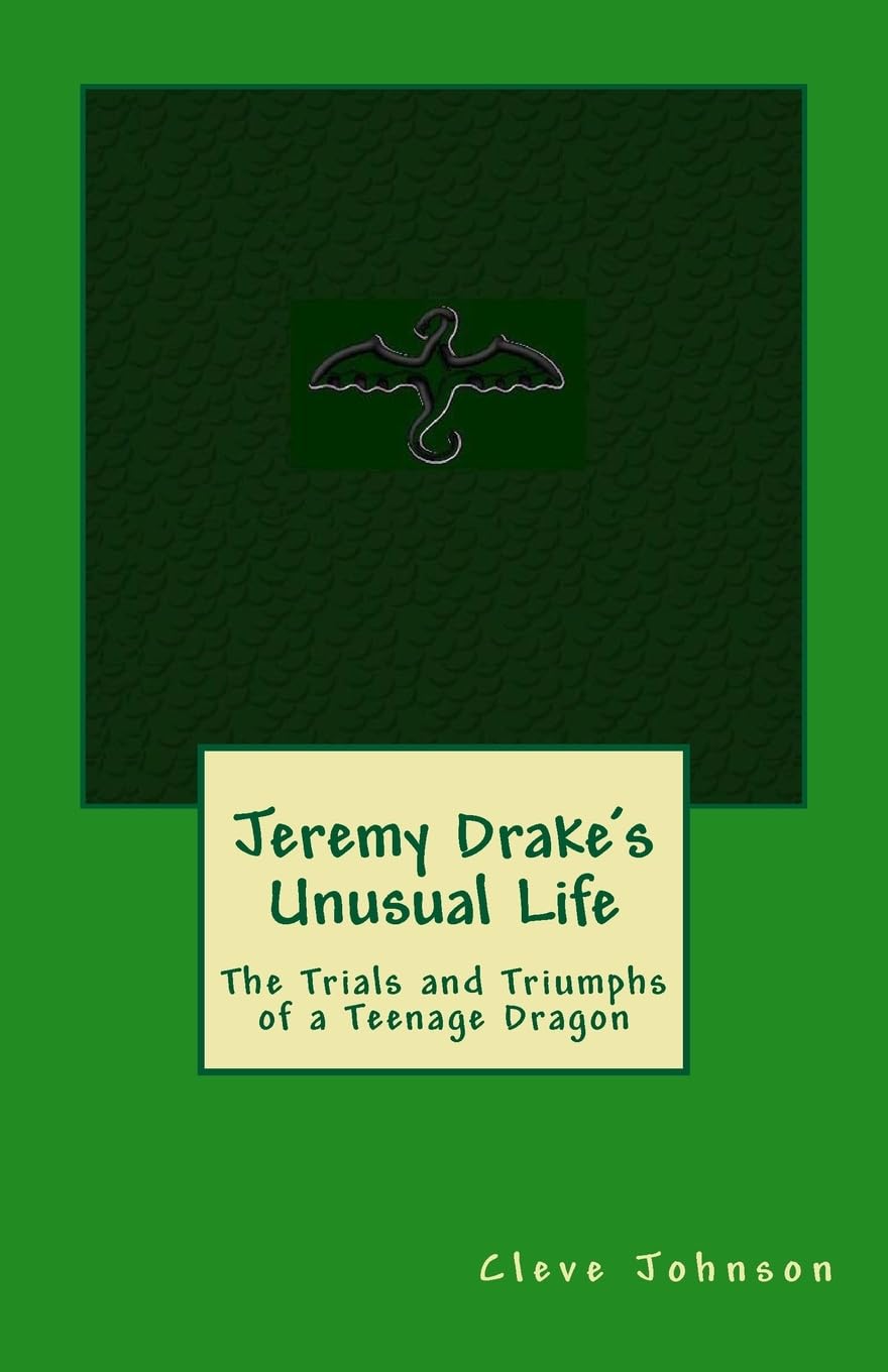 Jeremy Drake's Unusual Life: The Trials and Triumphs of a Teenage Dragon: 1 (Teen Dragons)