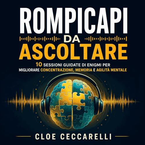 Rompicapi da ascoltare: 10 sessioni guidate di enigmi per migliorare concentrazione, memoria e agilit&agrave; mentale Titelbi