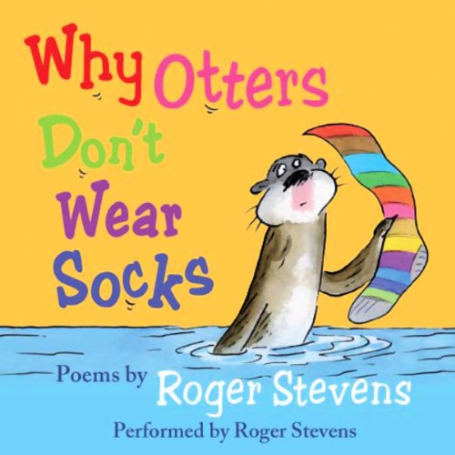Listen to Why Otters Don't Wear Socks and other Poems by Roger Stevens