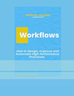 Workflows: How to Design, Improve and Automate High Performance Processes.