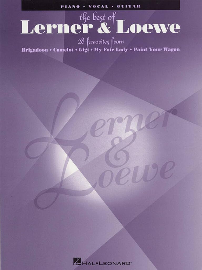 The Best of Lerner and Loewe: 28 Favorites from Brigadoon, Camelot, Gigi, My Fair Lady, Paint Your Wagon (Piano, Vocal, Guitar)