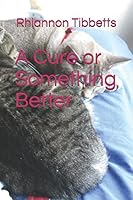 A Cure or Something Better 1549529080 Book Cover