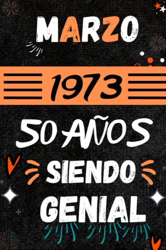 CUADERNO, MARZO 1973, 50 Años Siendo Genial: Regalo de 50 cumpleaños para mujeres y hombres, ideas de 50 cumpleaños... un cumpleaños... divertido, ... regalo de 50 cumpleaños para él/ella.