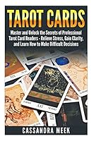Tarot Cards: Master and Unlock the Secrets of Professional Tarot Card Readers - Relieve Stress, Gain Clarity, and Learn How to Make 1507623976 Book Cover