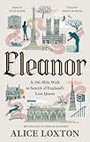 Eleanor: A 200-Mile Walk in Search of England's Lost Queen