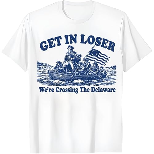 Get in Loser We're Crossing The Delaware Shirt 4th of July T-Shirt for Women Men White