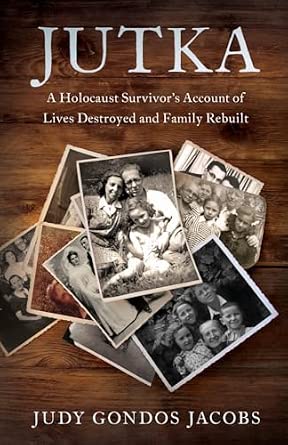 Jutka: A Holocaust Survivor’s Account of Lives Destroyed and Family ...