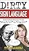 Dirty Sign Language: Everyday Slang from "What's Up?" to "F*%# Off!" (Dirty Everyday Slang)