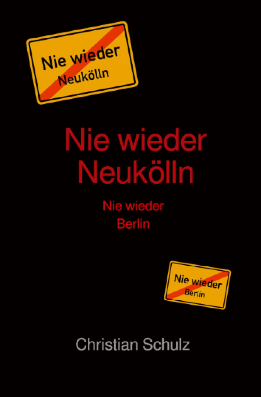 Nie wieder Neukölln: Nie wieder Berlin