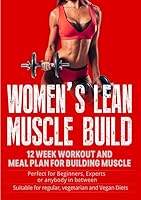 Women's Lean Muscle: 12 Week Workout and Nutrition Plan for building Lean Muscle 1688527850 Book Cover