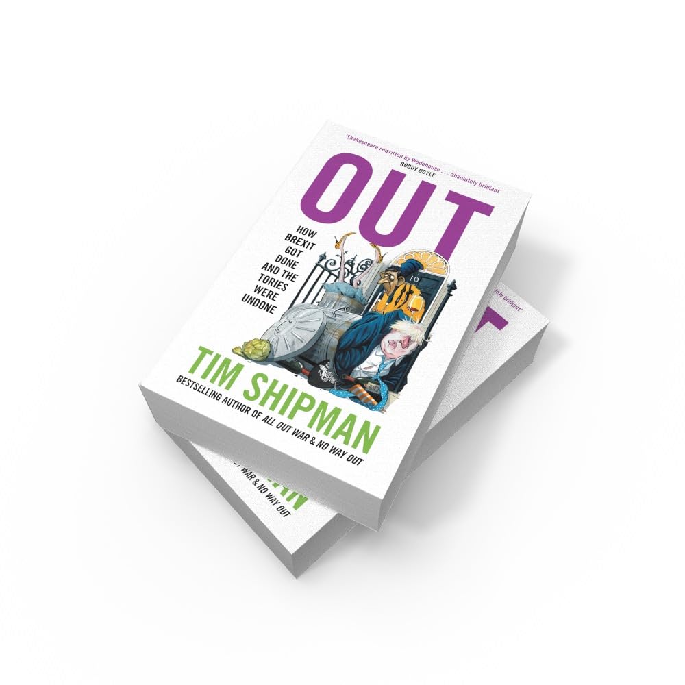 Out: New book from Sunday Times Bestselling author Tim Shipman - How Brexit Got Done - & Four Prime Ministers Were Undone: Uncover the truth about politics in the Johnson years