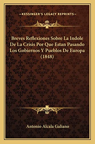 Breves Reflexiones Sobre La Indole De La Crisis Por Que Estan Pasando Los Gobiernos Y Pueblos De Europa (1848) (English and Spanish Edition)