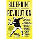 Blueprint for Revolution: How to Use Rice Pudding, Lego Men, and Other Nonviolent Techniques to Galvanize Communities, Overthrow Dictators, or Simply Change the World (English Edition)