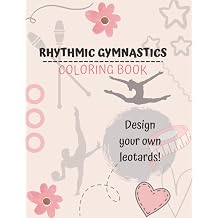 Rhythmic Gymnastics Coloring Book Destign your own leotards and color the gymnast