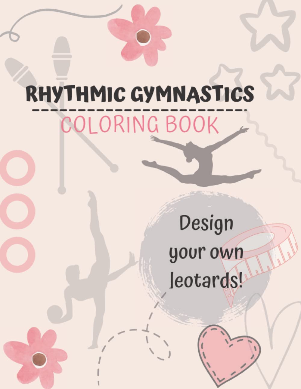 Rhythmic Gymnastics Coloring Book: Destign your own leotards and color the gymnast