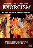 What You Need to Know About Exorcism: The Devil, Evil Spirits, and Spiritual Warfare