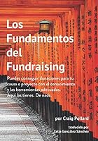 Los Fundamentos del Fundraising: Puedes conseguir donaciones para tu causa o proyecto con el conocimiento y las herramientas adecuadas. Aquí las tienes. De nada. (Spanish Edition) 1696794137 Book Cover