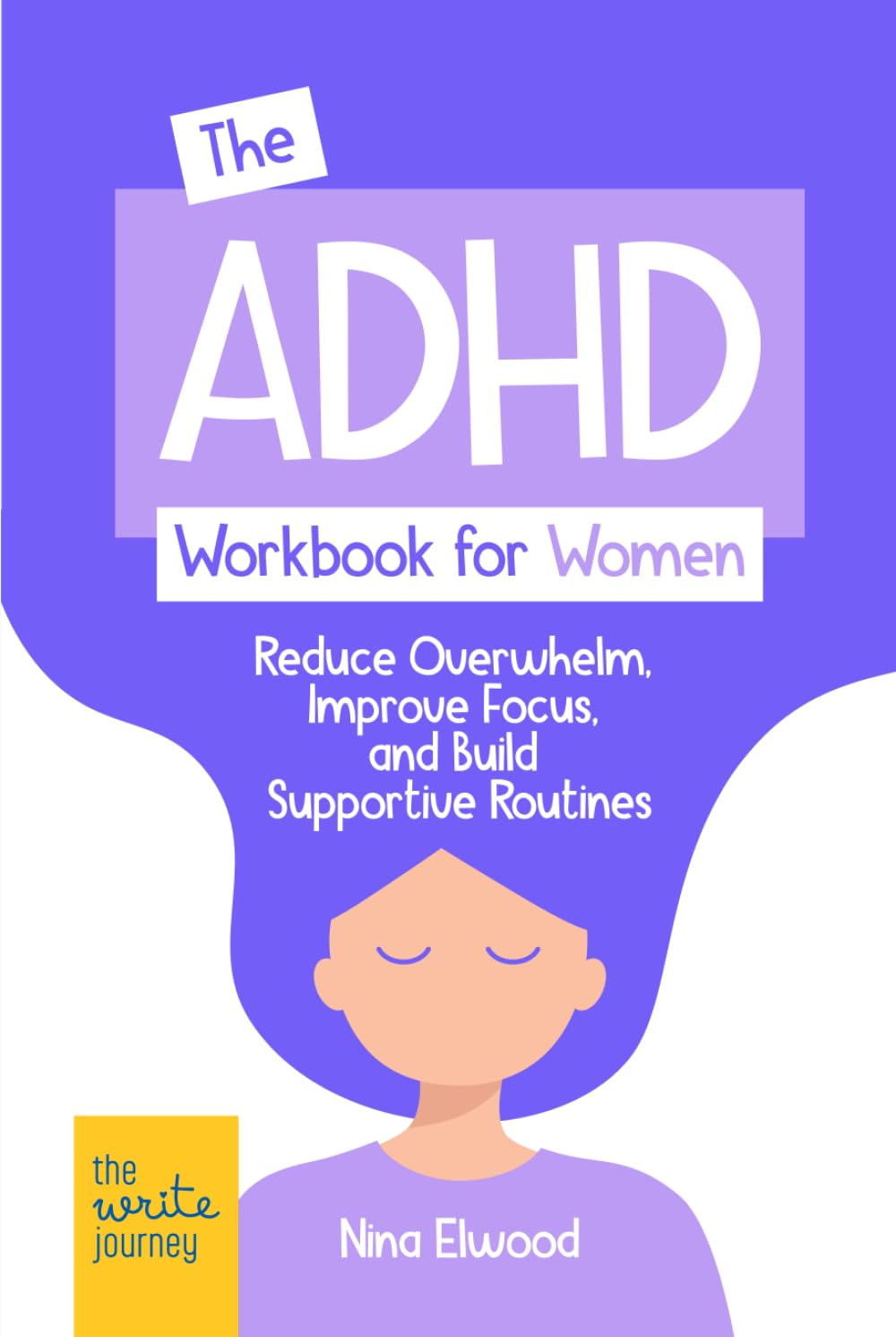 The ADHD Workbook for Women: Reduce Overwhelm, Improve Focus, and Build Supportive Routines.