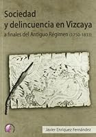 Sociedad y delincuencia en Vizcaya a finales del Antiguo Régimen (1750-1833) 8492629614 Book Cover
