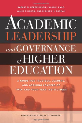 Academic Leadership and Governance of Higher Education: A Guide for Trustees, Leaders and Aspiring Leaders of Two- and Four-Year Institutions