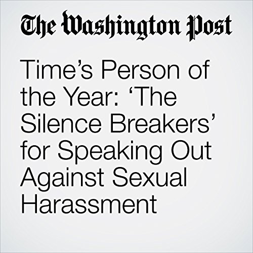 Times Person of the Year: The Silence Breakers for Speaking Out Against Sexual Harassment Audiobook by Lindsey Bever, Abby Ohlheiser Times Person of the Year: The Silence Breakers for Speaking Out Against Sexual Harassment Audiobook by Lindsey Bever, Abby Ohlheiser