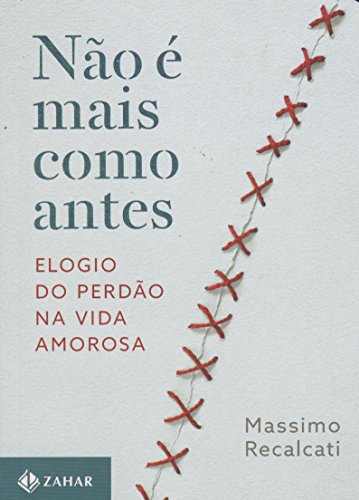 Não é mais como antes: Elogio do perdão na vida amorosa
