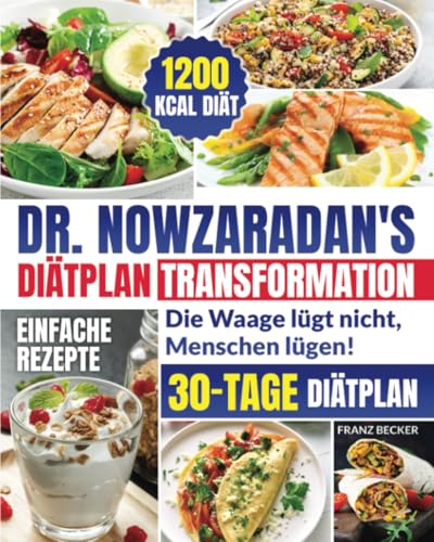 Dr. Nowzaradan's Diätplan Transformation: Die Waage lügt nicht, Menschen lügen! Die einzige 1200 kcal-Diät von Dr. NOW, um schnell abzunehmen. 30-Tage-Diätplan + einfache und gesunde Rezepte