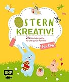  Ostern kreativ! – für Kids: 24 Bastelprojekte für die ganze Familie – Osterkarten, Frühlingsdeko, Stoffhase und Co.