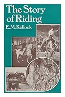 The Story of Riding / E. M. Kellock B006951UYA Book Cover
