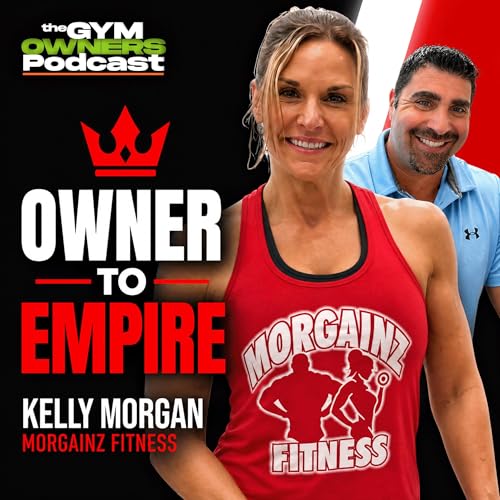 How Kelly Morgan Built 4 Gyms Into a Retirement Portfolio | MorGainz Fitness