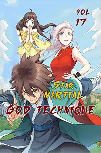 Star Martial God Technique vol 17: スター・マーシャル・ゴッド・テクニーク・ボル・トゥー (English Edition)