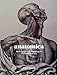 Anatomica: The Exquisite and Unsettling Art of Human Anatomy