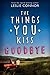 The Things You Kiss Goodbye: A Coming-of-Age Story About Greek Family, First Love, and Secrets