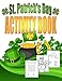 St. Patrick's Day Activity Book: Saint Patrick's Day Book for Kids Ages 6-12 (Holiday Coloring Books)