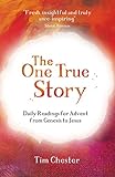 The One True Story: Daily readings for Advent from Genesis to Jesus