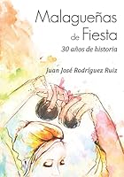 Malaguenas de Fiesta: 30 Anos de Historia 1517474744 Book Cover