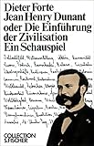  Jean Henry Dunant oder Die Einführung der Zivilisation: Ein Schauspiel (Collection S. Fischer)