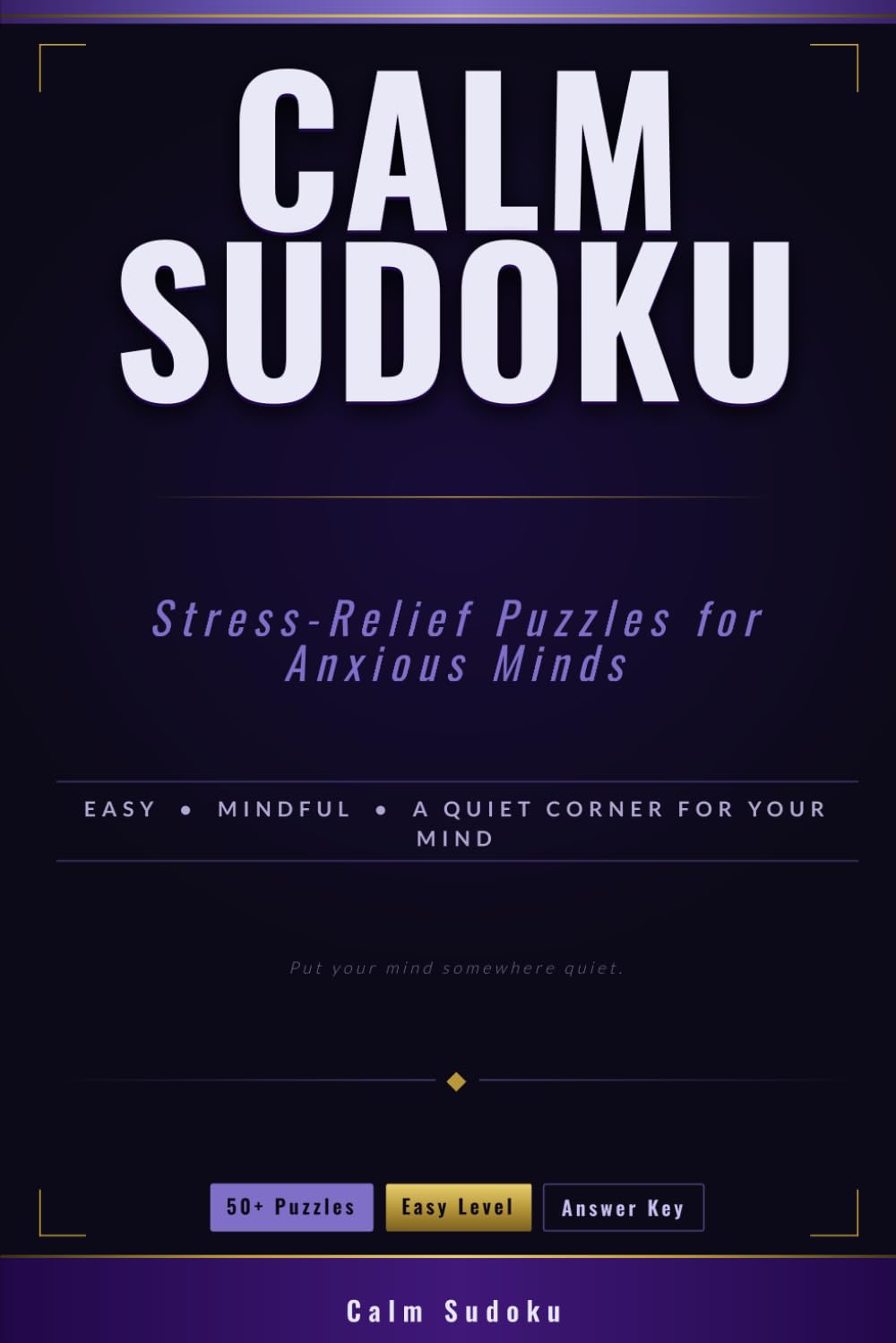 Calm Sudoku: Stress-Relief Puzzles for Anxious Minds: Mindful Brain Games for Anxiety and Stress Relief | 50+ Easy Sudoku for Calm Focus | A Quiet Corner for Your Mind
