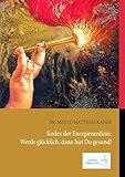 kaiser matthias zahnarzt  Kodex der Energiemedizin: Werde glücklich, dann bist Du gesund!