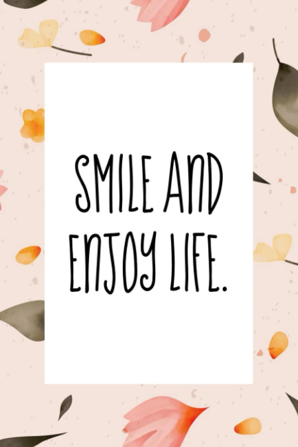 Smile and enjoy life: An inspirational blank lined journal elegant design