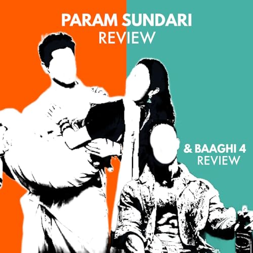Page de couverture de Episode 7 - Param Sundari (2025) & Baaghi 4 (2025)